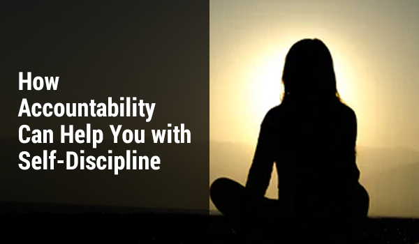 How Accountability Can Help You with Self Discipline